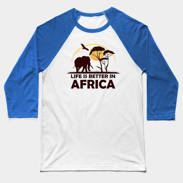 Life Is Better In Africa Vacation Baseball T-Shirt by Hariolf´s Mega Store